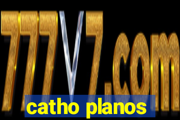 catho planos